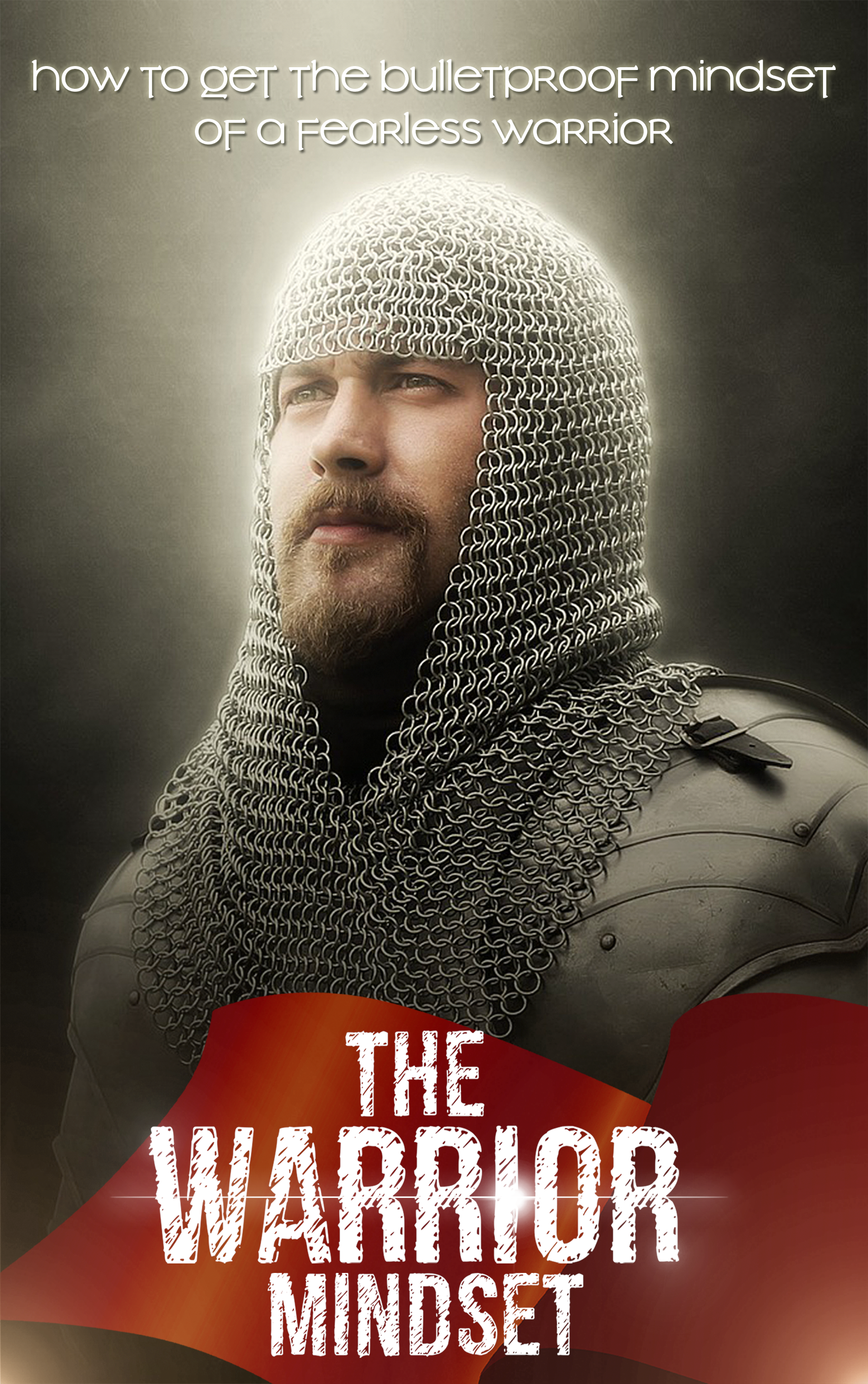 The Warrior Mindset – How to Get the Bulletproof Mindset of a Fearless Warrior