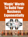 Magic Words To Build Your Business Exponentially