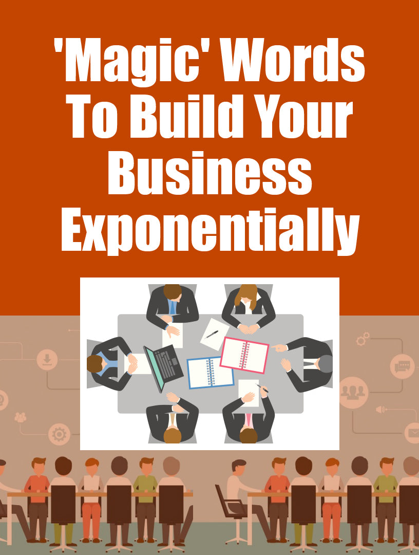 Magic Words To Build Your Business Exponentially